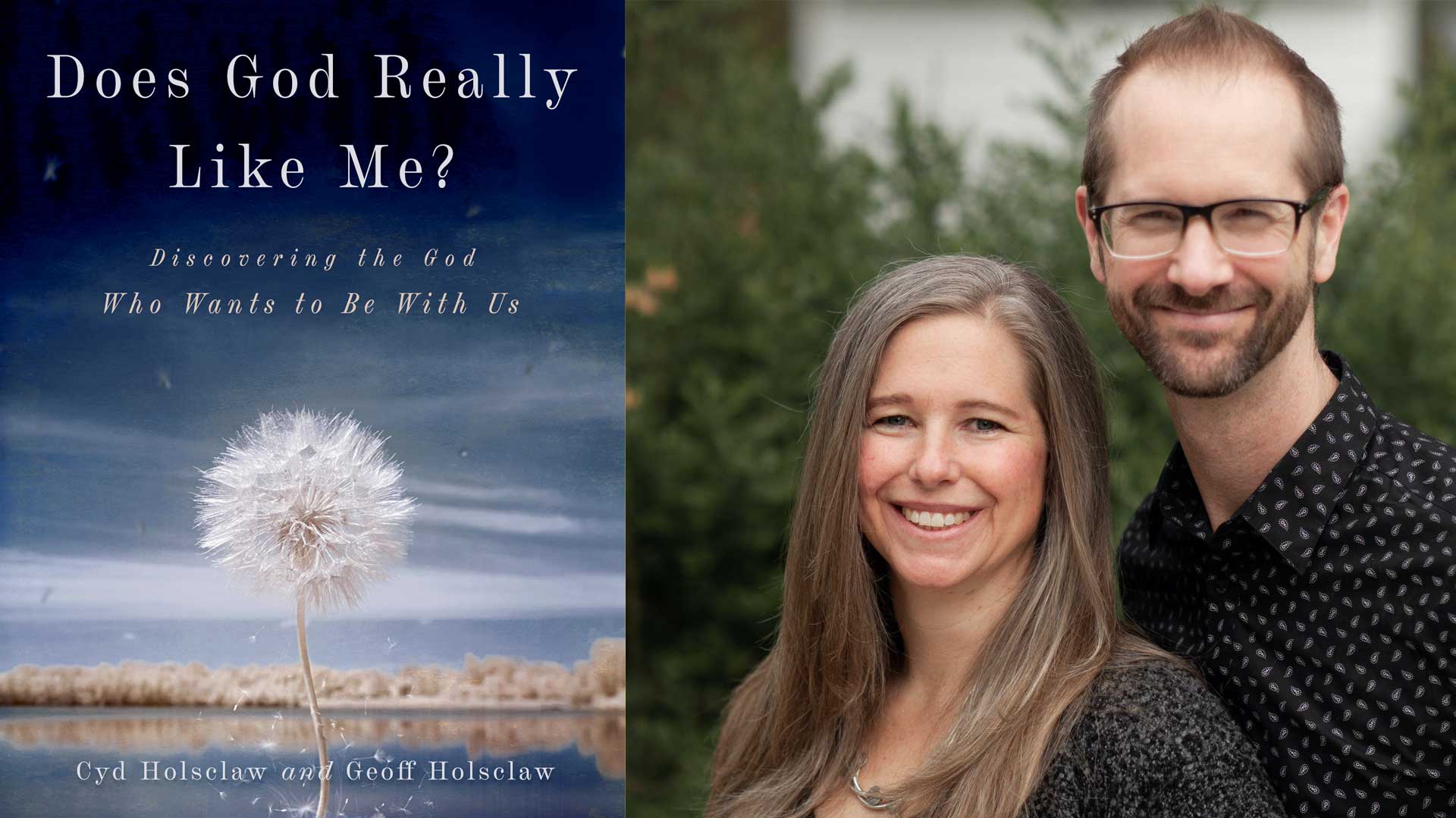 Does God Really Like Me? Interview with Cyd and Geoff Holsclaw