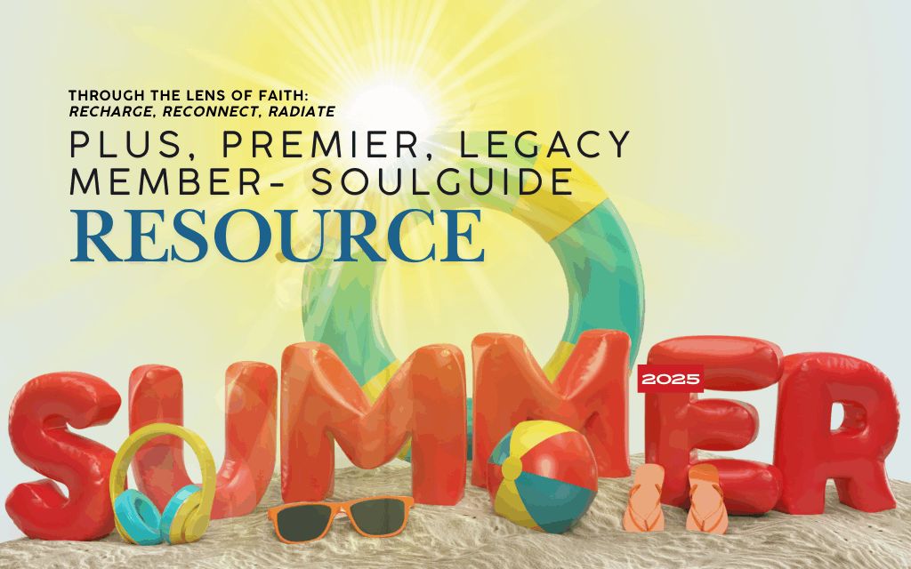 Plus, Premier, Legacy Member Summer ’25 Resource